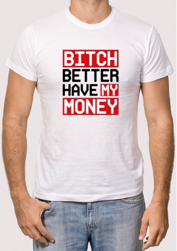 Camiseta Bitch Better Have