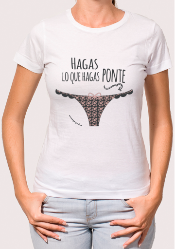 camiseta mujer \"Ponte bragas\"